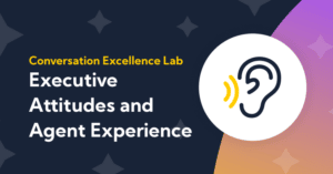 How Do Executive Attitudes Influence the Contact Center Agent Experience?
