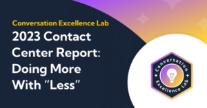 2023 Contact Center Report: How Contact Center Leaders Are Improving Efficiency and Doing More With “Less”
